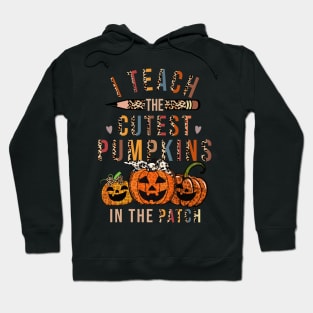 I Teach The Cutest Pumpkins In The Patch Halloween Teacher Hoodie